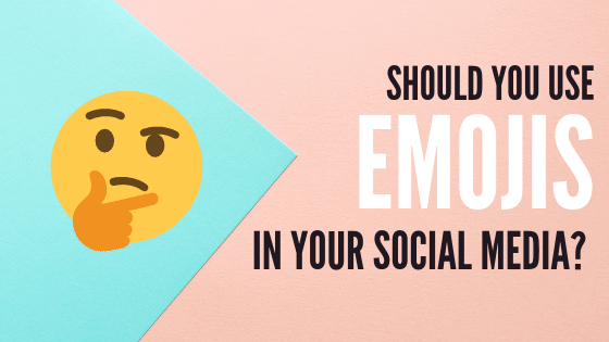SHOULD YOU USE EMOJIS IN YOUR  SOCIAL MEDIA MARKETING?