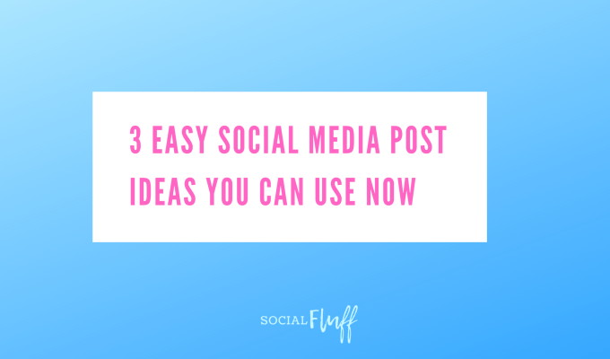 3 Easy Social Media Post Ideas You Can Use&nbsp;Now
