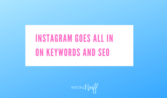 Instagram goes all in on keywords and seo